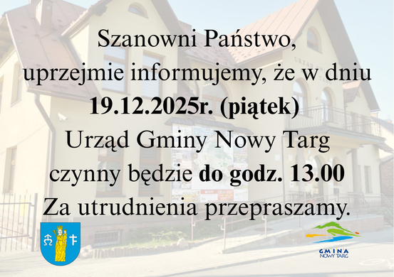 W dniu 19.12.2025 (piątek) Urząd Gminy Nowy Targ będzie czynny do godziny 13:00. Za niedogodności...