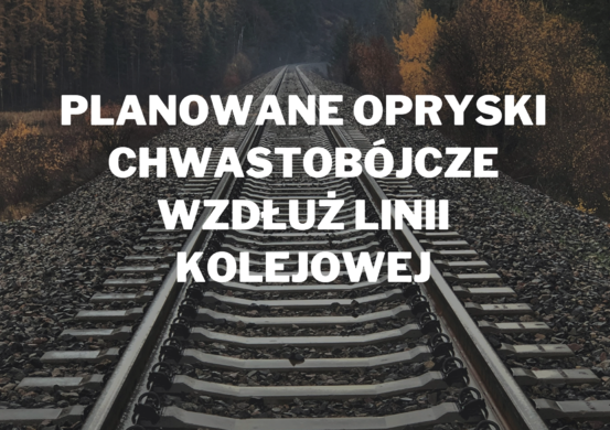 Planowane opryski chwastobójcze wzdłuż linii kolejowej