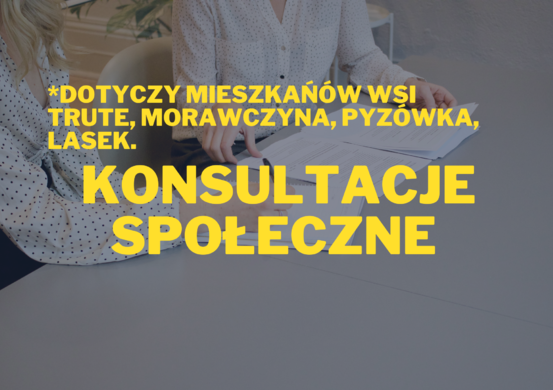 Konsultacje społeczne w miejscowościach Lasek, Lasek Trute, Pyzówka oraz Morawczyna