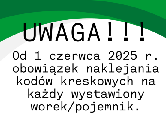 Uwaga, od 1 czerwca 2025r obowiązek naklejania kodów kreskowych na każdy worek