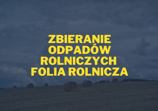 Zbieranie odpadów rolniczych - folia rolnicza.