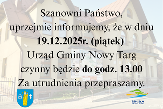 W dniu 19.12.2025 (piątek) Urząd Gminy Nowy Targ będzie czynny do godziny 13:00. Za niedogodności przepraszamy.