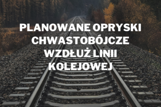 Planowane opryski chwastobójcze wzdłuż linii kolejowej