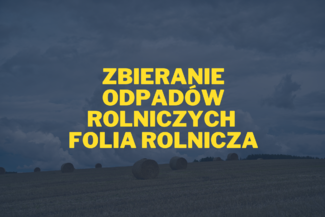 Zbieranie odpadów rolniczych - folia rolnicza.